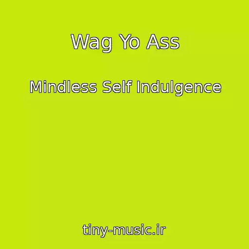 کاور آهنگ Wag Yo Ass از Mindless Self Indulgence