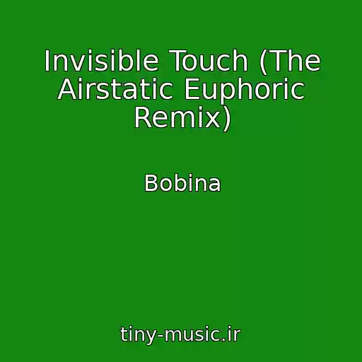 کاور آهنگ Invisible Touch (The Airstatic Euphoric Remix) از Bobina