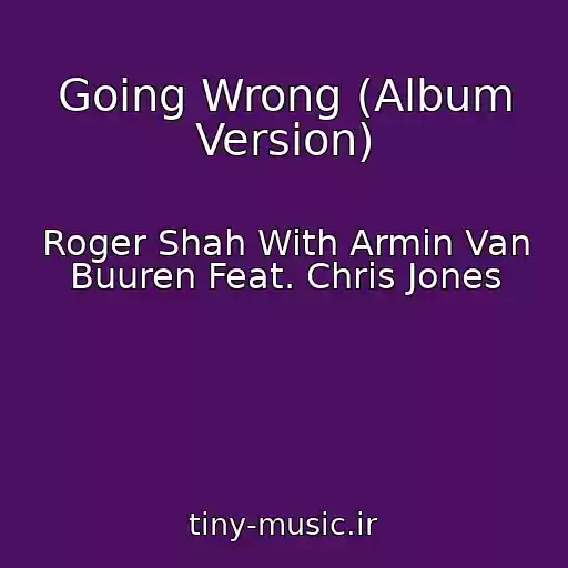 کاور آهنگ Going Wrong (Album Version) از Roger Shah With Armin Van Buuren Feat. Chris Jones