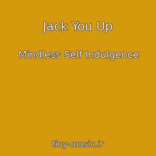 کاور آهنگ Jack You Up از Mindless Self Indulgence