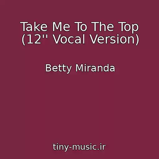 کاور آهنگ Take Me To The Top (12'' Vocal Version) از Betty Miranda