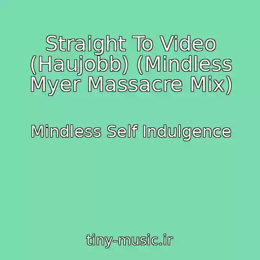 کاور آهنگ Straight To Video (Haujobb) (Mindless Myer Massacre Mix) از Mindless Self Indulgence