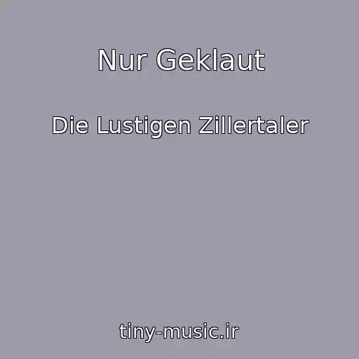 کاور آهنگ Nur Geklaut از Die Lustigen Zillertaler