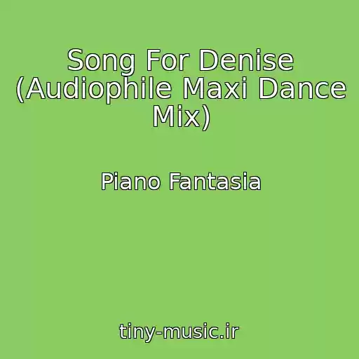 کاور آهنگ Song For Denise (Audiophile Maxi Dance Mix) از Piano Fantasia