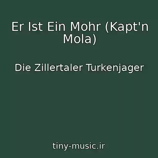 کاور آهنگ Er Ist Ein Mohr (Kapt'n Mola) از Die Zillertaler Turkenjager