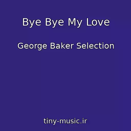 کاور آهنگ Bye Bye My Love از George Baker Selection