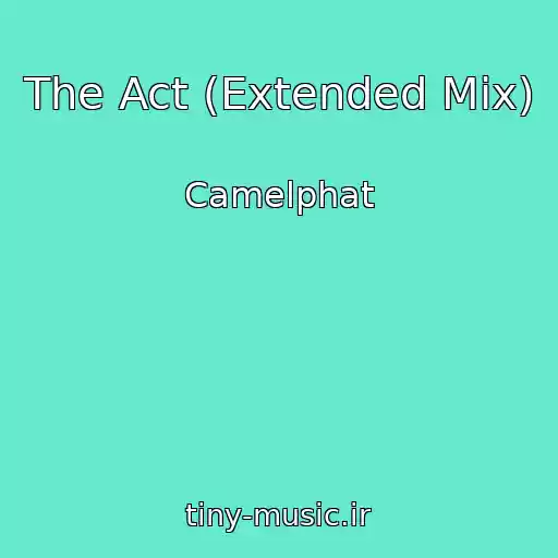 کاور آهنگ The Act (Extended Mix) از Camelphat