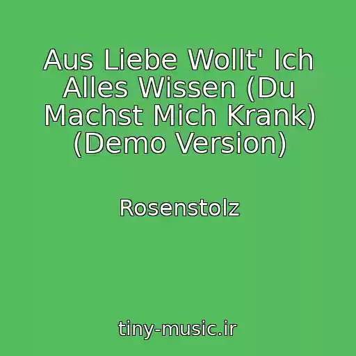 کاور آهنگ Aus Liebe Wollt' Ich Alles Wissen (Du Machst Mich Krank) (Demo Version) از Rosenstolz