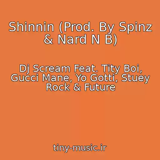 کاور آهنگ Shinnin (Prod. By Spinz & Nard N B) از Dj Scream Feat. Tity Boi, Gucci Mane, Yo Gotti, Stuey Rock & Future