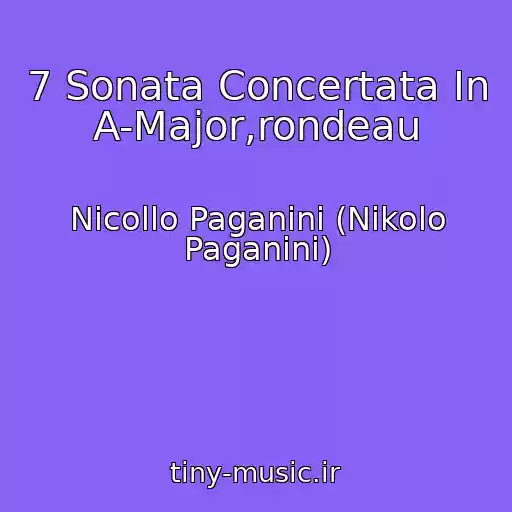 کاور آهنگ 7 Sonata Concertata In A-Major,rondeau از Nicollo Paganini (Nikolo Paganini)