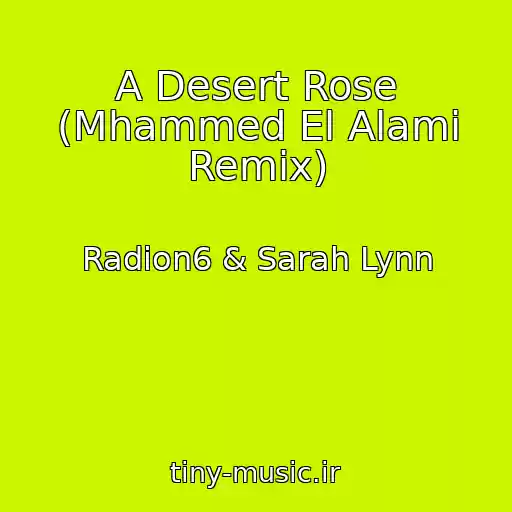 کاور آهنگ A Desert Rose (Mhammed El Alami Remix) از Radion6 & Sarah Lynn