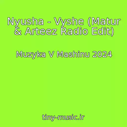 کاور آهنگ Nyusha - Vyshe (Matur & Arteez Radio Edit) از Muzyka V Mashinu 2024