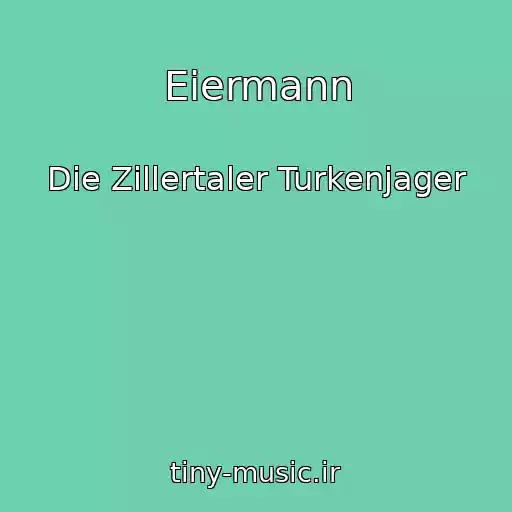 کاور آهنگ Eiermann از Die Zillertaler Turkenjager