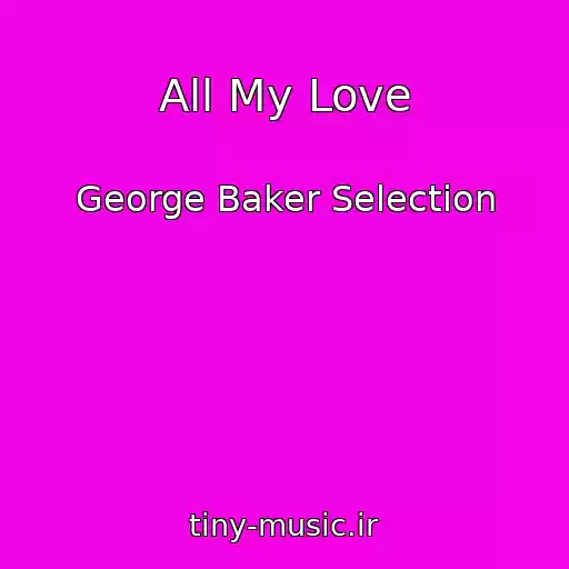 کاور آهنگ All My Love از George Baker Selection