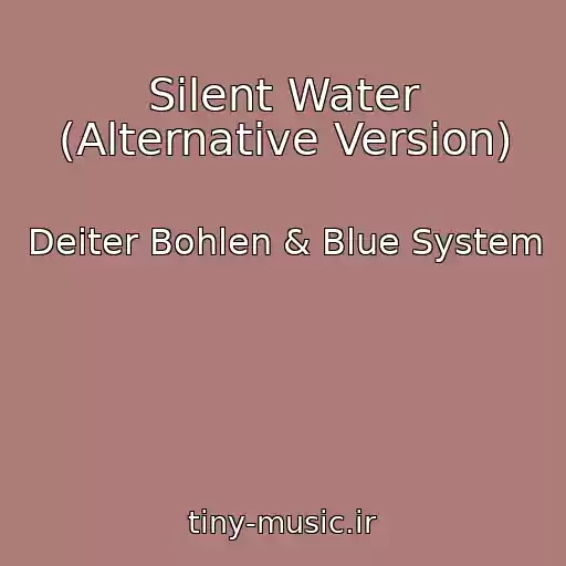 کاور آهنگ Silent Water (Alternative Version) از Deiter Bohlen & Blue System