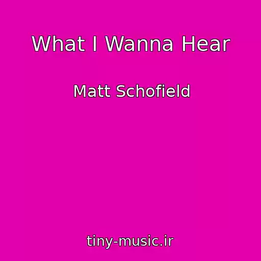 کاور آهنگ What I Wanna Hear از Matt Schofield