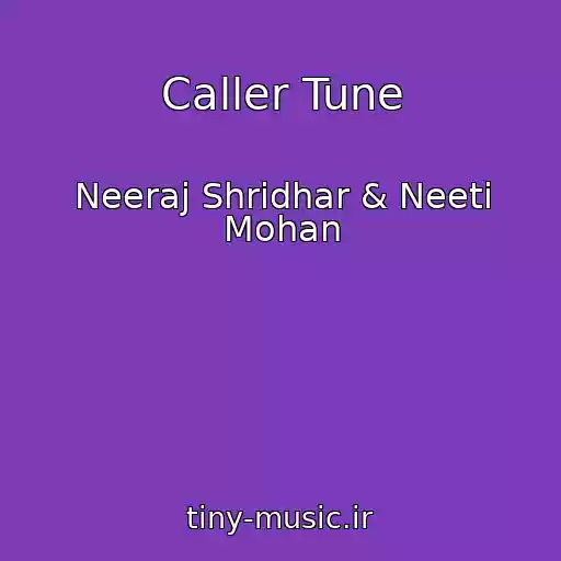 کاور آهنگ Caller Tune از Neeraj Shridhar & Neeti Mohan