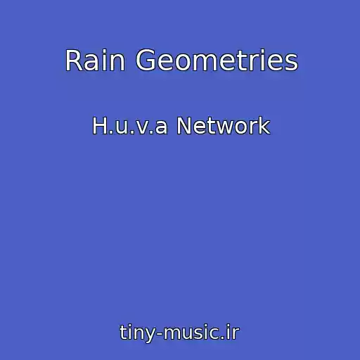 کاور آهنگ Rain Geometries از H.u.v.a Network
