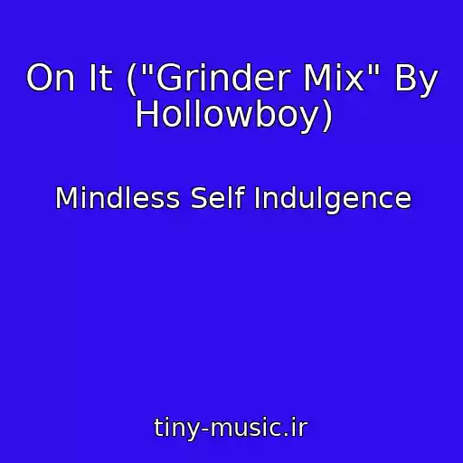 کاور آهنگ On It ("Grinder Mix" By Hollowboy) از Mindless Self Indulgence
