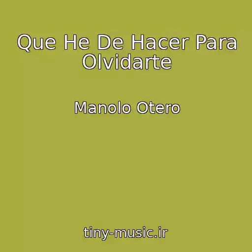 کاور آهنگ Que He De Hacer Para Olvidarte از Manolo Otero