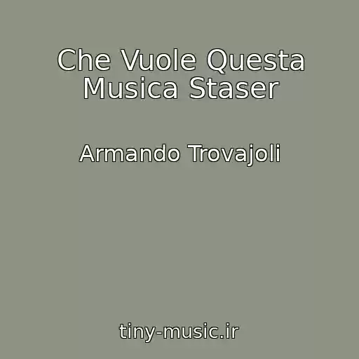 کاور آهنگ Che Vuole Questa Musica Staser از Armando Trovajoli