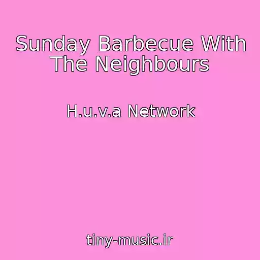 کاور آهنگ Sunday Barbecue With The Neighbours از H.u.v.a Network