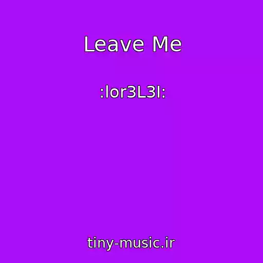کاور آهنگ Leave Me از :lor3L3I: