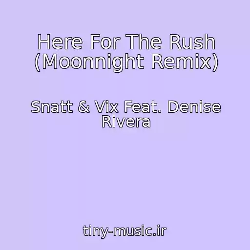 کاور آهنگ Here For The Rush (Moonnight Remix) از Snatt & Vix Feat. Denise Rivera