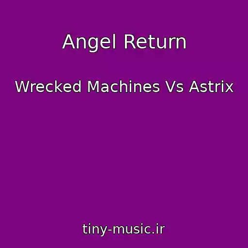 کاور آهنگ Angel Return از Wrecked Machines Vs Astrix