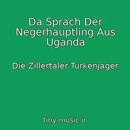 کاور آهنگ Da Sprach Der Negerhauptling Aus Uganda از Die Zillertaler Turkenjager