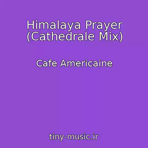 کاور آهنگ Himalaya Prayer (Cathedrale Mix) از Cafe Americaine