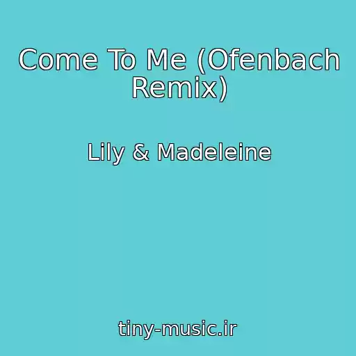 کاور آهنگ Come To Me (Ofenbach Remix) از Lily & Madeleine