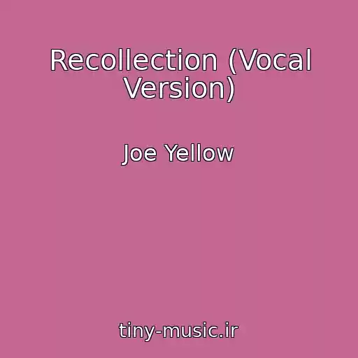 کاور آهنگ Recollection (Vocal Version) از Joe Yellow