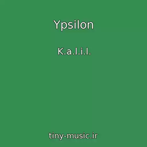 کاور آهنگ Ypsilon از K.a.l.i.l.