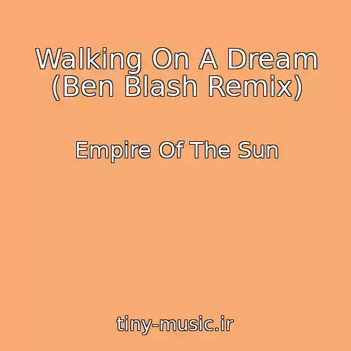کاور آهنگ Walking On A Dream (Ben Blash Remix) از Empire Of The Sun