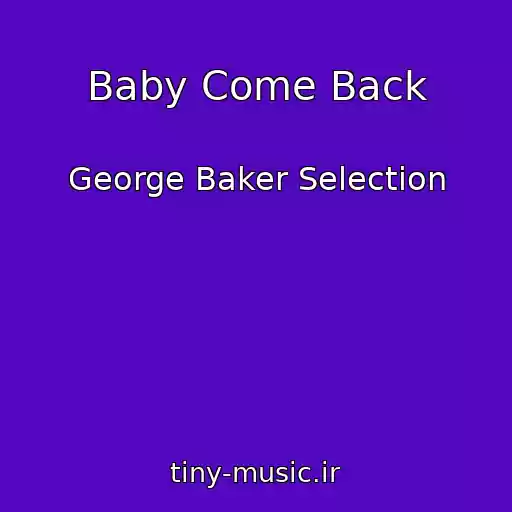 کاور آهنگ Baby Come Back از George Baker Selection