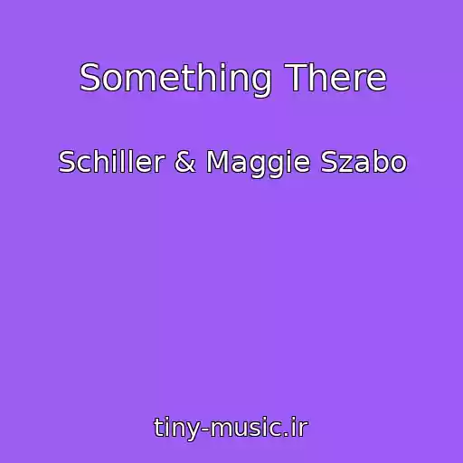 کاور آهنگ Something There از Schiller & Maggie Szabo
