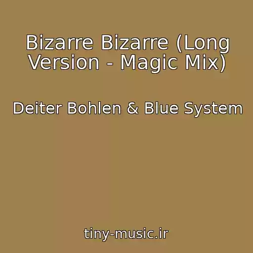 کاور آهنگ Bizarre Bizarre (Long Version - Magic Mix) از Deiter Bohlen & Blue System