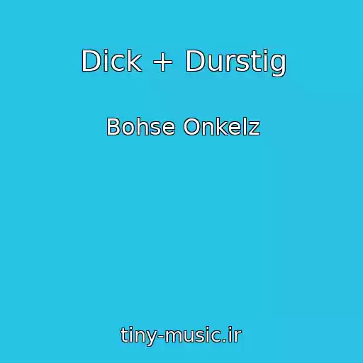 کاور آهنگ Dick + Durstig از Bohse Onkelz