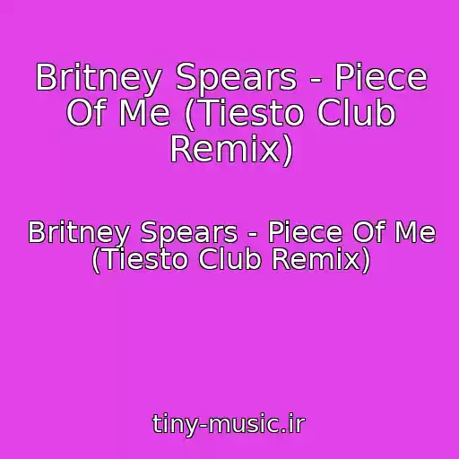 کاور آهنگ Britney Spears - Piece Of Me (Tiesto Club Remix) از Britney Spears - Piece Of Me (Tiesto Club Remix)