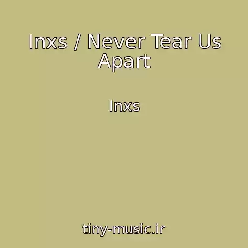 کاور آهنگ Inxs / Never Tear Us Apart از Inxs