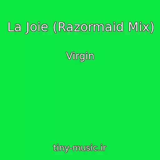 کاور آهنگ La Joie (Razormaid Mix) از Virgin