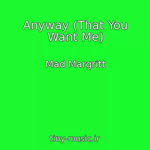 کاور آهنگ Anyway (That You Want Me) از Mad Margritt