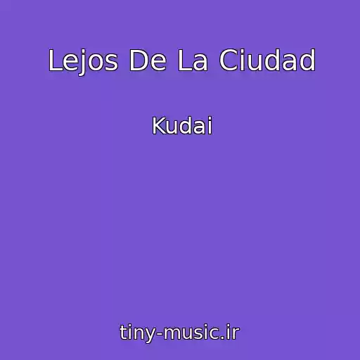 کاور آهنگ Lejos De La Ciudad از Kudai