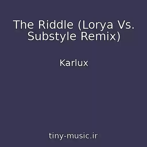 کاور آهنگ The Riddle (Lorya Vs. Substyle Remix) از Karlux