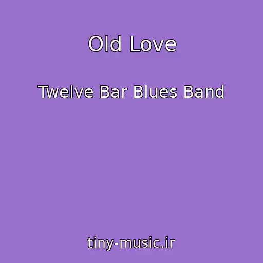 کاور آهنگ Old Love از Twelve Bar Blues Band