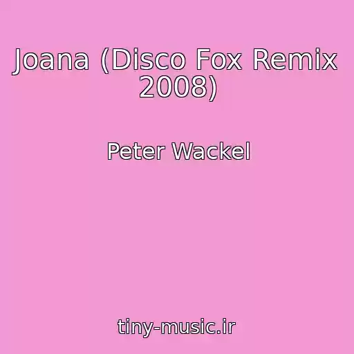 کاور آهنگ Joana (Disco Fox Remix 2008) از Peter Wackel