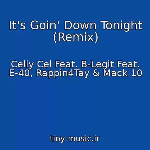 کاور آهنگ It's Goin' Down Tonight (Remix) از Celly Cel Feat. B-Legit Feat. E-40, Rappin4Tay & Mack 10