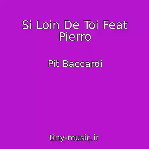 کاور آهنگ Si Loin De Toi Feat Pierro از Pit Baccardi