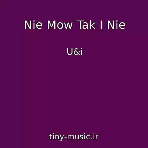 کاور آهنگ Nie Mow Tak I Nie از U&i